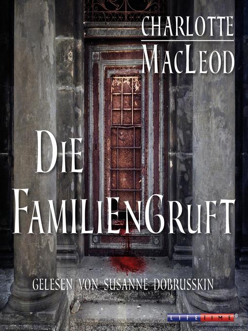 Title details for Die Familiengruft (Gekürzt) by Charlotte MacLeod - Available